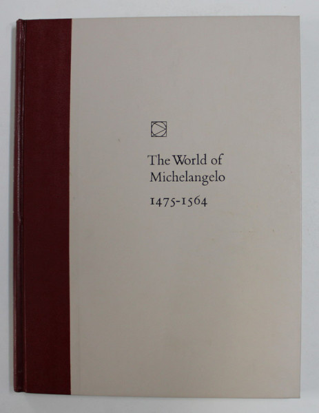 THE WORLD OF MICHELANGELO 1475 - 1564 by ROBERT COUGHLAN and THE EDITORS OF TIME - LIFE BOOKS , 1966