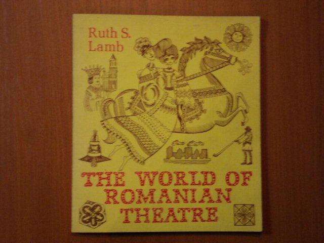 THE WORLD OF ROMANIAN THEATRE by RUTH S. LAMB , California 1976