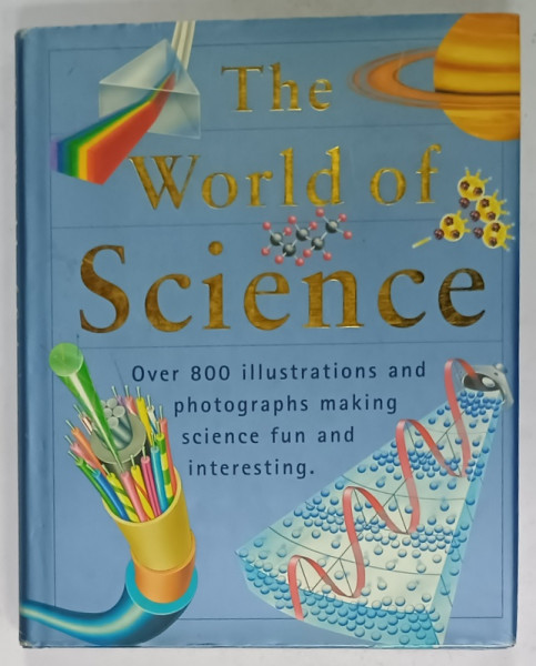 THE WORLD OF SCIENCE , OVER 800 ILLUSTRATIONS AND PHOTOGRAPHS MAKING SCIENCE FUN AND INTERESTING , 2004