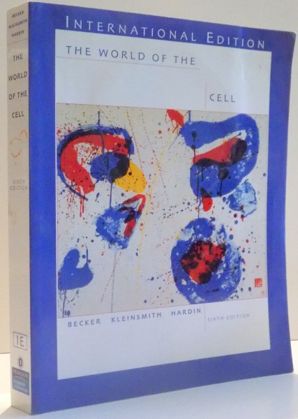 THE WORLD OF THE CELL by WAYNE M. BECKER, LEWIS J. KLEINSMITH, JEFF HARDIN, SIXTH EDITION , 2006