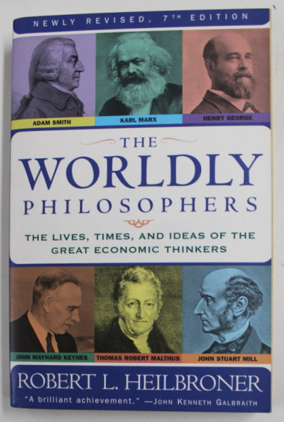 THE WORLDY PHILOSOPHERS , THE LIVES , TIMES , AND IDEAS OF THE GREAT ECONOMIC THINKERS by ROBERT L. HEILBRONER , 1999 , SEVENTH EDITION