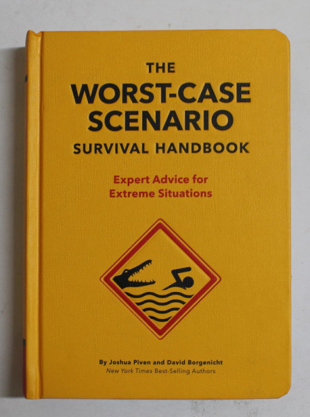 THE WORST - CASE SCENARIO - SURVIVAL HANDBOOK - EXPERT ADVICE FOR EXTREME SITUATIONS by JOSHUA PIVEN and DAVID BORGENICHT , 2019