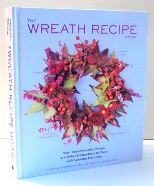 THE WREATH RECIPE BOOK by ALETHEA HARAMPOLIS AND JILL RIZZO , 2014