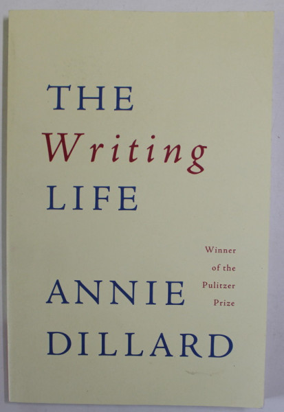 THE WRITING LIFE by ANNIE DILLARD , 1989