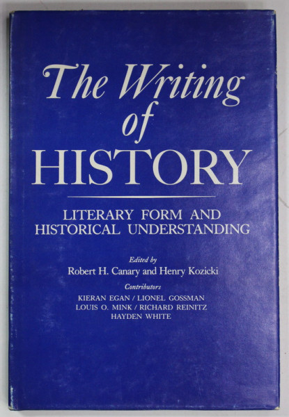 THE WRITING OF HISTORY , LITERARY FORM AND HISTORICAL UNDERSTANDING , by ROBERT H. CANARY and HENRY KOZICKI , 1978