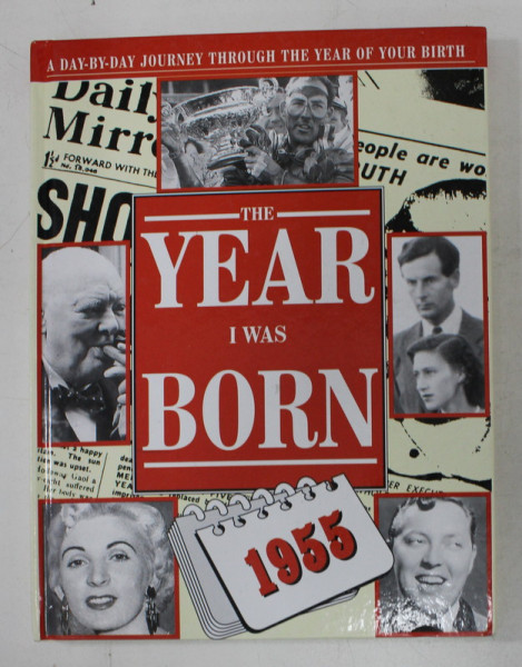 THE YEAR I WAS BORN  1955 - A DAY - BY - DAY JOURNEY THROUGH THE YEAR OF YOUR BIRTH , compilers FRANCES FARRER and ALISON GRAHAM , 1994