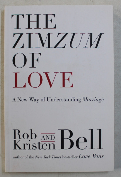THE ZIMZUM OF LOVE - A NEW WAY OF UNDERSTANDING MARRIAGE by ROB AND KRISTEN  BELL , 2014