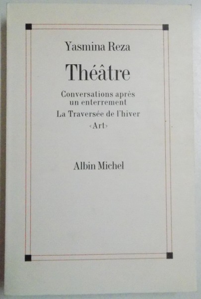 THEATRE , CONVERSATIONS APRES UN ENTERREMENT. LA TRAVERSEE DE L'HIVER <ART> par YASMINA REZA , 1998