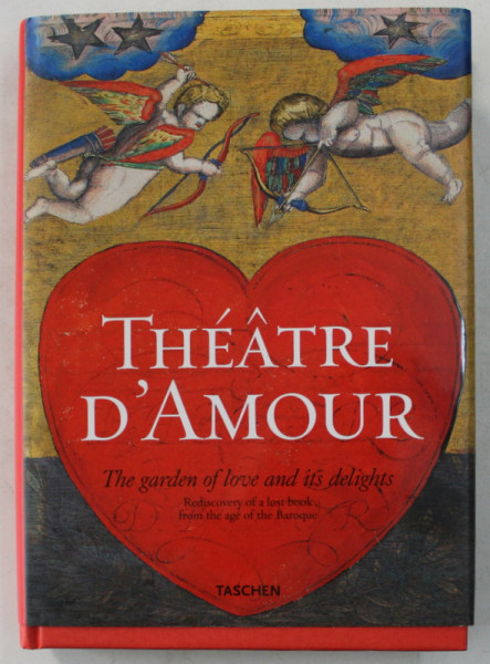 THEATRE D ' AMOUR  - THE GARDEN OF LOVE AND ITS DELIGHTS  - COMPLETE REPRINT OF THE COLOURED ' EMBLEMATA AMATORIA ' OF 1620, with an essay and texts by CARSTEN PETER WARNCKE , 2004