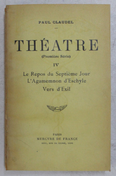 THEATRE ( PREMIERE SERIE ) TOME IV ( LE REPOS DU SEPTIEME JOUR , L ' AGAMEMNON D ' ESCHYLE , VERS D ' EXIL ) par PAUL CLAUDEL , 1931