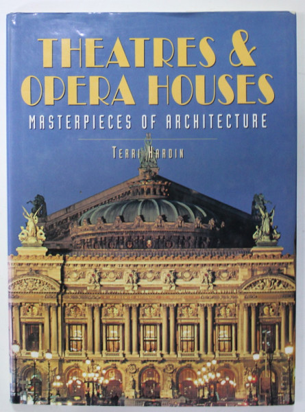 THEATRES and OPERA HOUSES , MASTERPIECES OF ARCHITECTURE by TERRI HARDIN , 1999