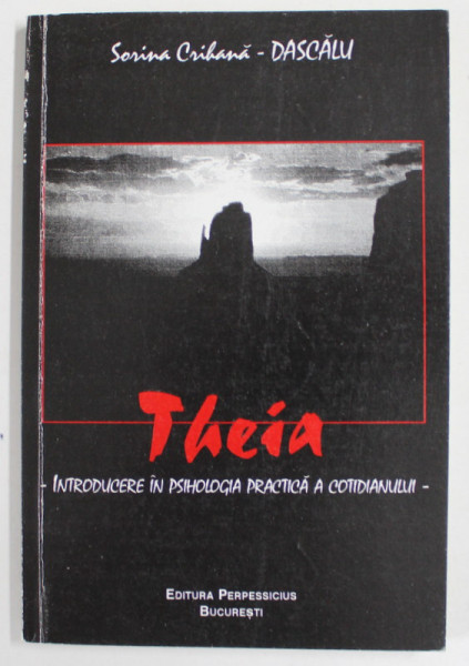 THEIA , INTRODUCERE IN PSIHOLOGIA PRACTICA A COTIDIANULUI de SORINA CRIHANA - DASCALU , 2001 , DEDICATIE *