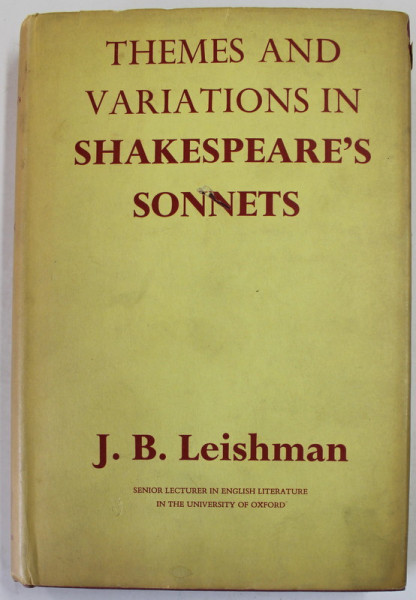 THEMES AND VARIATIONS IN SHAKEPEARE 'S SONNETS by J. B. LEISHMAN , 1963 , PREZINTA SUBLINIERI SI INSEMNARI CU CREIONUL *