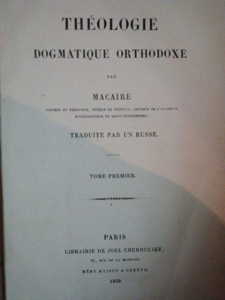 THEOLOGIE DOGMATIQUE ORTHODOXE PAR MACAIRE, TOME PREMIER, PARIS 1859