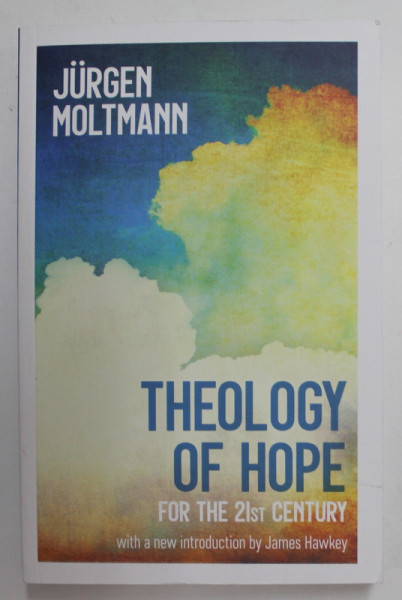 THEOLOGY OF HOPE FOR THE 21st CENTURY by JURGEN MOLTMANN , 2021