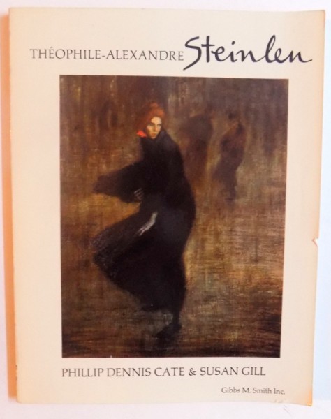 THEOPHILE - ALEXANDRE STEINLEN by PHILLIP DENNIS CATE & SUSAN GILL , 1982