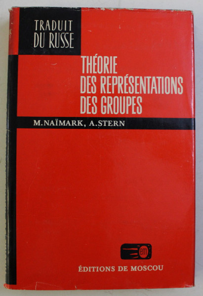 THEORIE DES REPRESENTATIONS DES GROUPES par M. NAIMARK , A. STERN , 1979