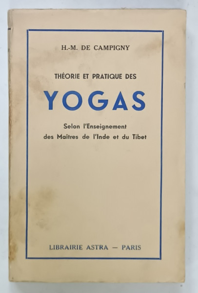 THEORIE ET PRATIQUE DES YOGAS par H. - M. DE CAMPIGNY  , 1941, SUBLINIATA CU CREIONUL *
