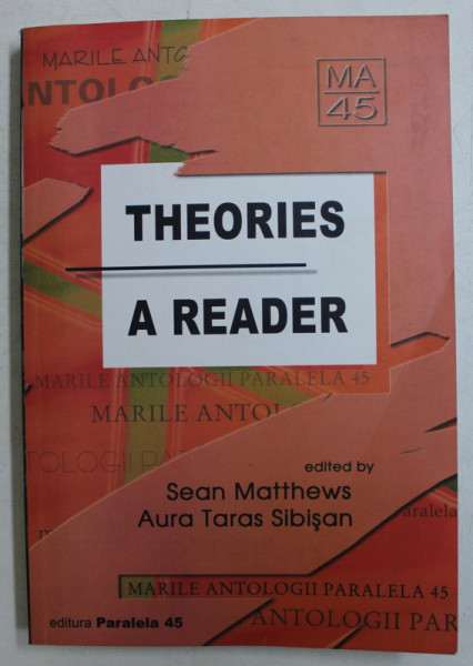 THEORIES  -  A READER , edited by SEAN MATTHEWS and AURA TARAS SIBISAN , 2003