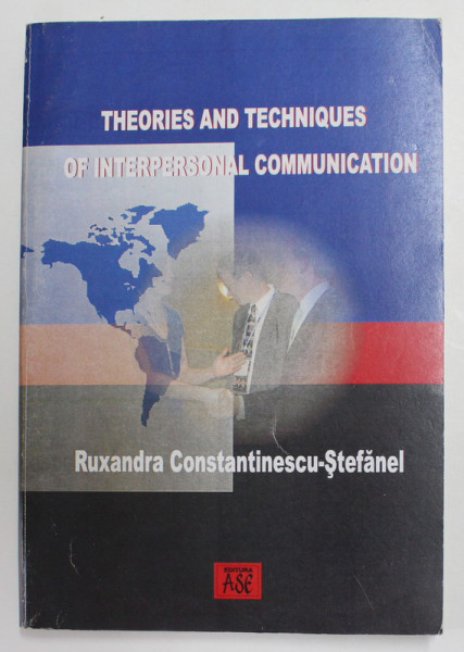THEORIES AND TEHNIQUES OF INTERPERSONAL COMMUNICATION by RUXANDRA CONSTANTINESCU - STEFANEL , 2006
