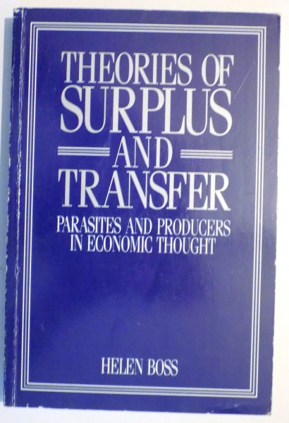 THEORIES OF SURPLUS AND TRANSFER , PARASITES AND PRODUCERS IN ECONOMIC THOUGHT de HELEN BOSS , 1990