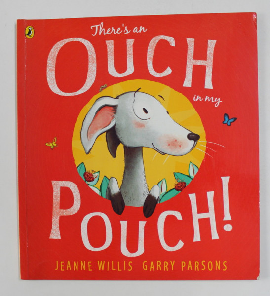 THERE 'S AN OUCH IN MY POUCH ! by JEANNE WILLIS , illustrated by GARRY PARSONS , 2008