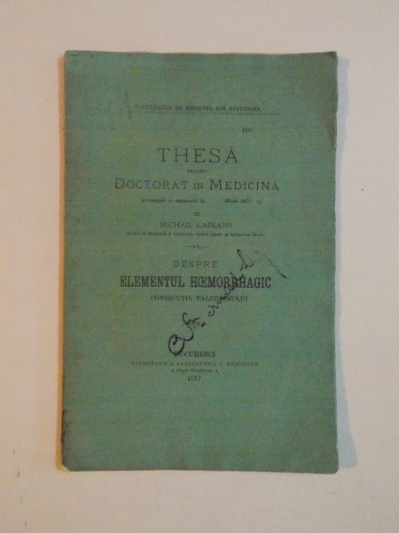 THESA PENTRU DOCTORAT IN MEDICINA de MICHAIL LAZEANU DESPRE ELEMENTUL HOEMORRHAGIC CONSECUTIV PALUDISMULUI  1877