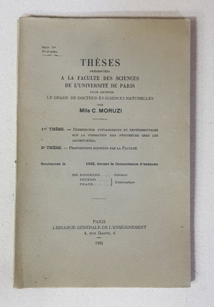 THESES PRESENTEES A LA FACULTE DES SCIENCES DE L ' UNIVERSITE DE PARIS par MILE C. MORUZI , 1932 , DEDICATIE *