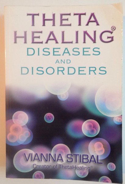 THETA HEALING, DISEASES AND DISORDERS de VIANNA STIBAL, 2011