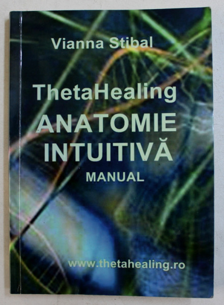 THETAHEALING - ANATOMIE INTUITIVA  - MANUAL de VIANNA STIBAL