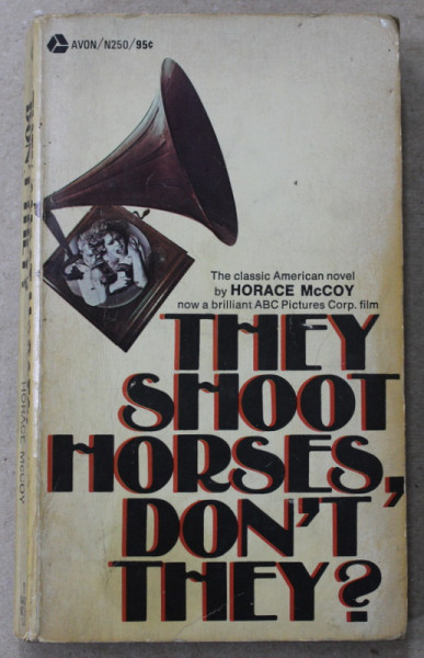 THEY SHOOT HORSES , DON ' T THEY ? , A  NOVEL by HORACE McCOY , 1969