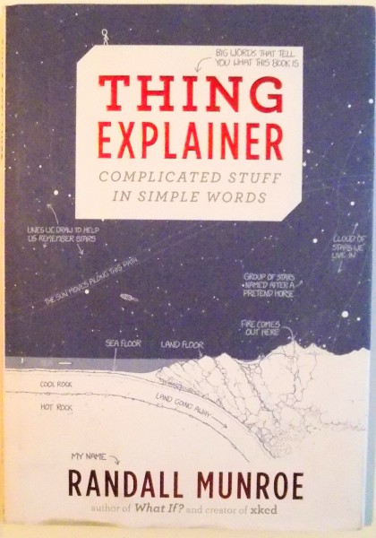THING EXPLAINER  , COMPLICATED STUFF IN SIMPLE WORDS by RANDALL MUNROE , 2015