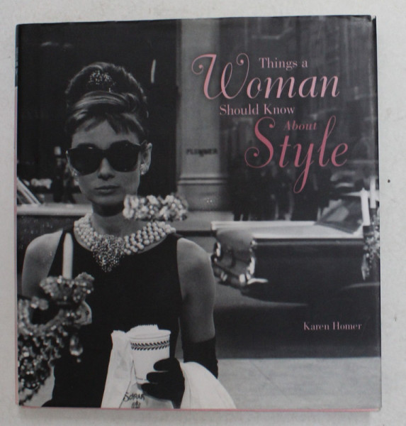 THINGS A WOMAN SHOULD KNOW ABOUT STYLE by KAREN HOMER , 2011