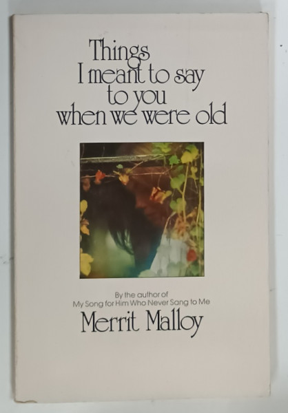 THINGS I MEANT TO SAY TO YOU WHEN WE WERE OLD by MERRIT MALLOY, 1977