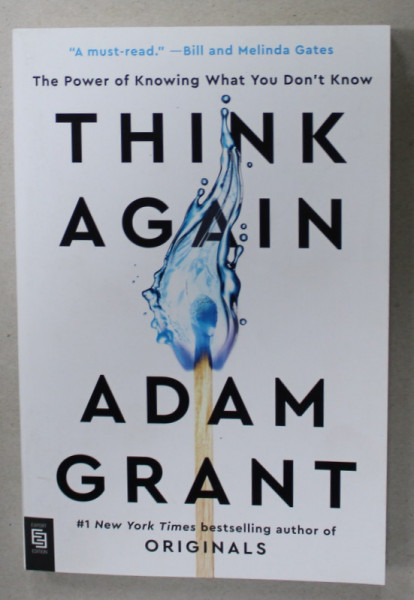 THINK AGAIN by ADAM GRANT , THE POWER OF KNOWING WHAT YOU DON 'T KNOW  , 2021