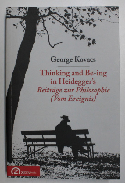 THINKING AND BE - ING IN HEIDEGGER ' S , BEITRAGE ZUR PHILOSOPHIE ( VOM EREIGNIS ) by GEORGE KOVACS , 2015