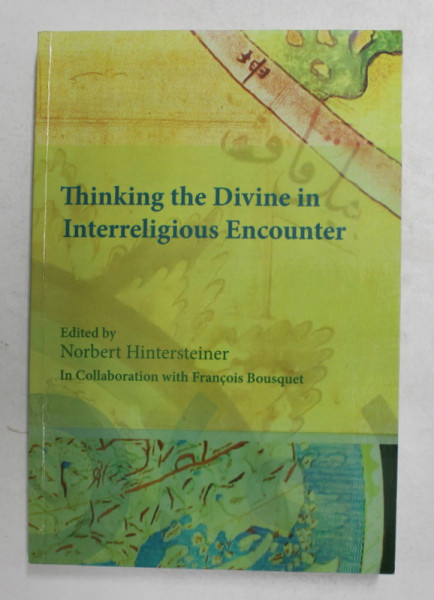 THINKING THE DIVINE INTERRELIGIOUS ENCOUNTER , edited by NORBERT HINTERSTEINER , 2012 , PREZINTA MICI SUBLINIERI CU CREIONUL *