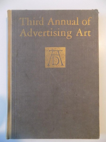 THIRD ANNUAL OF ADVERTISING ART , FROM ADVERTISEMENTS SHOWN AT THE EXIHIBITION OF THE ART DIRECTORS CLUB , ART CENTER , NEW YORK , APRIL 5 TO 30 , 1924