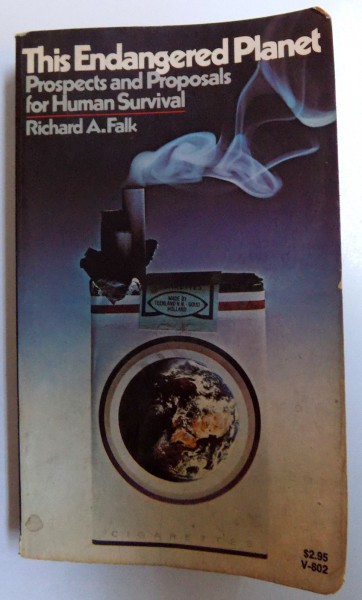 THIS ENDANGERED PLANET  - PROSPECTS AND PROPOSAL FOR HUMAN SURVIVAL by RICHARD FALK , 1972