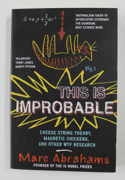 THIS IS IMPROBABLE - CHEESE STRING THEORY , MAGNETIC CHICKENS , AND OTHER WTF RESEARCH by MARC ABRAHAMS , 2013
