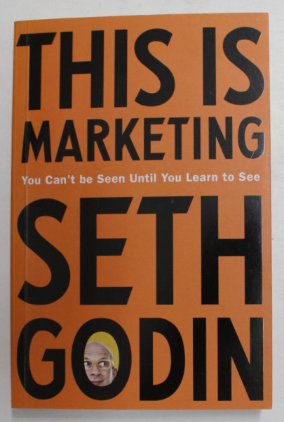 THIS IS MARKETING by SETH GODIN , YOU CAN 'T BE SEEN UNTIL YOU LEARN TO SEE , 2018