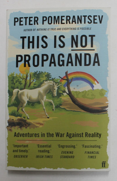 THIS IS NOT PROPAGANDA - ADVENTURES IN THE WAR AGAINST REALITY by PETER POMERANTSEV , 2020