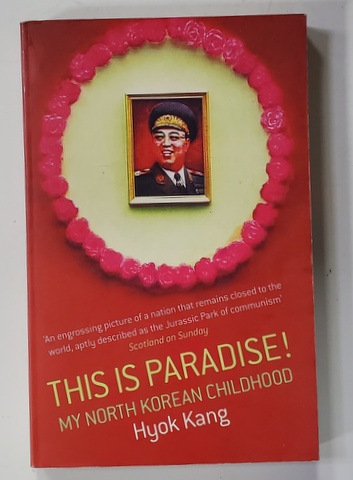 THIS IS PARADISE ! MY NORTH KOREAN CHILDHOOD by HYOK KANG , 2005