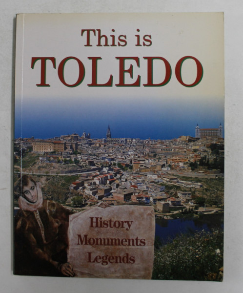 THIS IS TOLEDO - HISTORY , MONUMENTS , LEGENDS , 2000