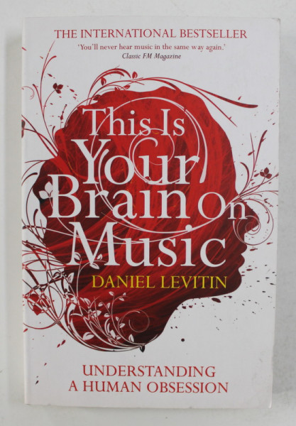 THIS IS YOUR BRAIN ON MUSIC - UNDERSTANDING A HUMAN OBSESSION by DANIEL LEVITIN , 2008