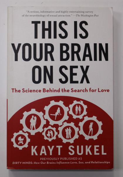 THIS IS YOUR  BRAIN ON SEX - THE SCIENCE BEHIND THE SEARCH FOR LOVE by KAYT SUKEL , 2013