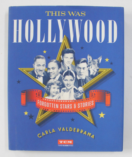 THIS WAS HOLLYWOOD - FORGOTTEN STARS and STORIES by CARLA VALDERRAMA , 2020