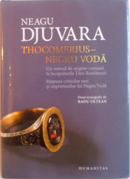 THOCOMERIUS-NEGRU VODA, UN VOIVOD DE ORIGINE CUMANA LA INCEPUTURILE TARII ROMANESTI de NEAGU DJUVARA, 2015 * EDITIE CARTONATA