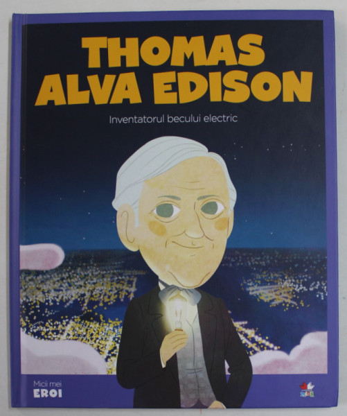 THOMAS ALVA EDISON , INVENTATORUL BECULUI ELECTRIC , 2019