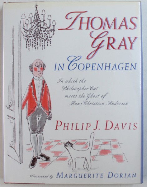 THOMAS GRAY IN COPENHAGEN  - IN WICH THE PHILOSOPHER CAT  MEETS THE GOST OF HANS CHRISTIAN  ANDERSEN by PHILIP J. DAVIS , illustrated by MARGUERITE DORIAN , 1995